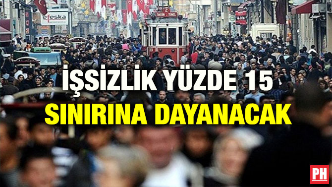 İŞSİZLİK YÜZDE 15 SINIRINA DAYANACAK