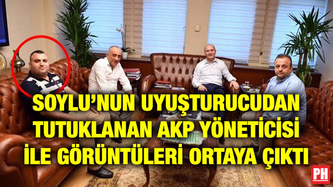 SOYLU’NUN UYUŞTURUCUDAN TUTUKLANAN AKP YÖNETİCİSİ İLE GÖRÜNTÜLERİ ORTAYA ÇIKTI
