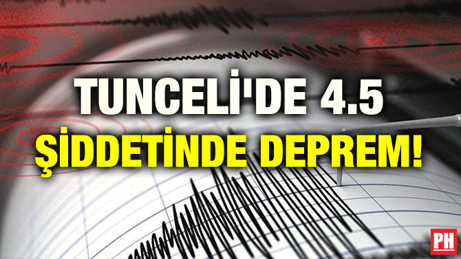 TUNCELİ’DE 4.5 ŞİDDETİNDE DEPREM!