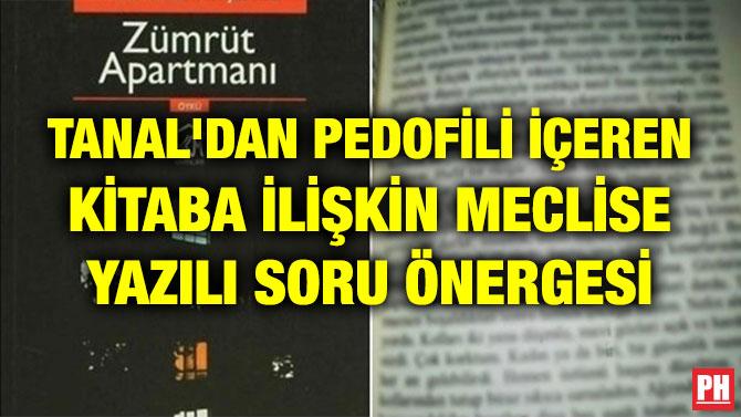 TANAL’DAN PEDOFİLİ İÇEREN KİTABA İLİŞKİN MECLİSE YAZILI SORU ÖNERGESİ