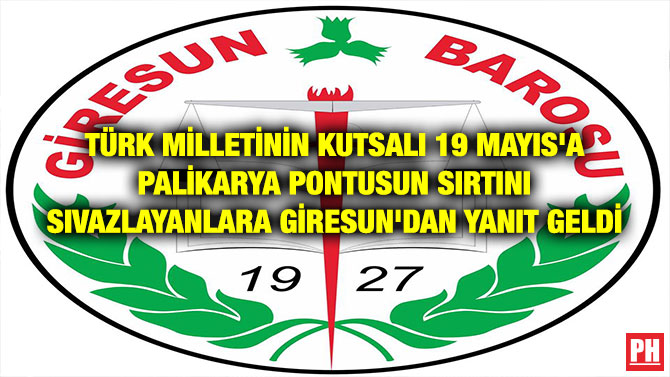 TÜRK MİLLETİNİN KUTSALI 19 MAYIS’A PALİKARYA PONTUSUN SIRTINI SIVAZLAYANLARA GİRESUN’DAN YANIT GELDİ