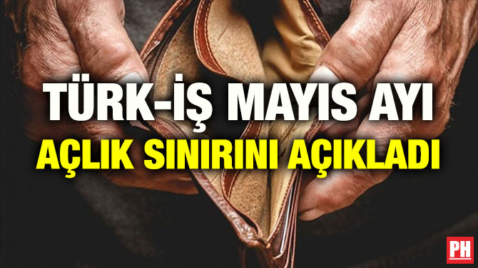 TÜRK-İŞ MAYIS AYI AÇLIK SINIRINI AÇIKLADI