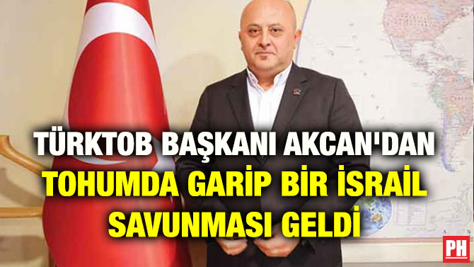 TÜRKTOB BAŞKANI AKCAN’DAN TOHUMDA GARİP BİR İSRAİL SAVUNMASI GELDİ