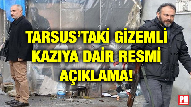 TARSUS’TAKİ GİZEMLİ KAZIYA DAİR RESMİ AÇIKLAMA!