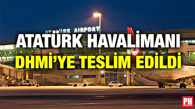 ATATÜRK HAVALİMANI DHMİ’YE TESLİM EDİLDİ