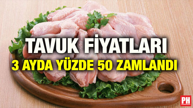 TAVUK FİYATLARI 3 AYDA YÜZDE 50 ZAMLANDI