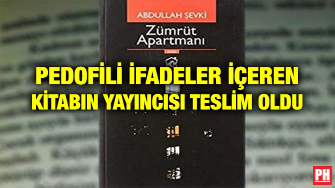 PEDOFİLİ İFADELER İÇEREN KİTABIN YAYINCISI TESLİM OLDU