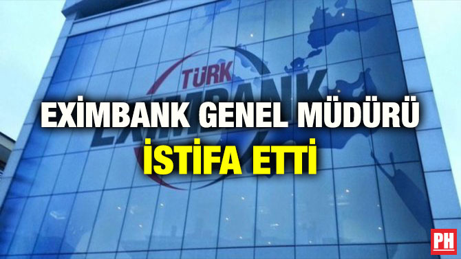 EXİMBANK GENEL MÜDÜRÜ İSTİFA ETTİ