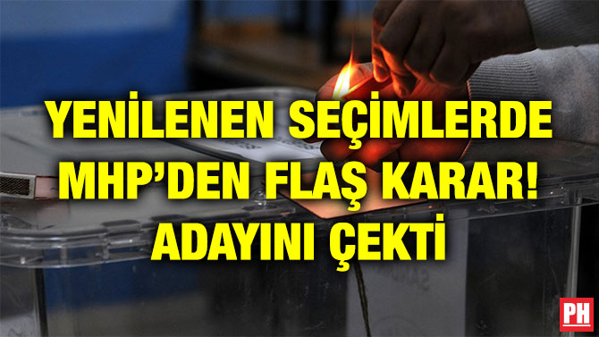 YENİLENEN SEÇİMLERDE MHP’DEN FLAŞ KARAR! ADAYINI ÇEKTİ
