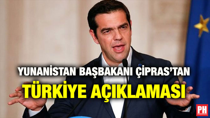 YUNANİSTAN BAŞBAKANI ÇİPRAS’TAN TÜRKİYE AÇIKLAMASI