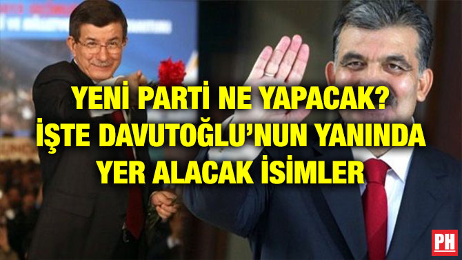 YENİ PARTİ NE YAPACAK? İŞTE DAVUTOĞLU’NUN YANINDA YER ALACAK İSİMLER