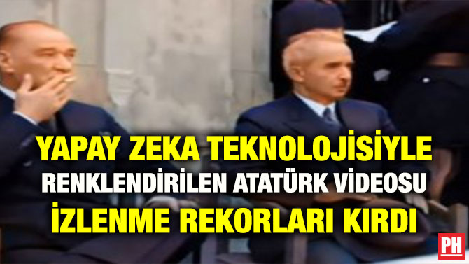YAPAY ZEKA TEKNOLOJİSİYLE RENKLENDİRİLEN ATATÜRK VİDEOSU İZLENME REKORLARI KIRDI