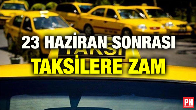 23 HAZİRAN SONRASI TAKSİLERE ZAM