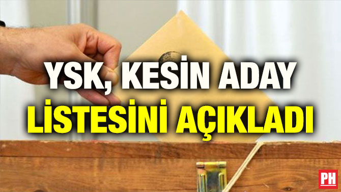 YSK, KESİN ADAY LİSTESİNİ AÇIKLADI
