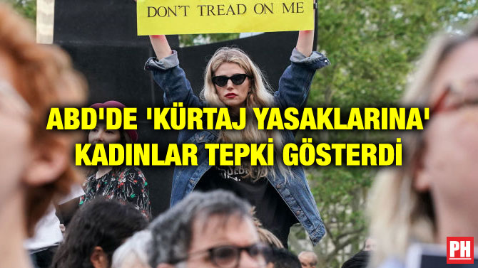 ABD’DE ‘KÜRTAJ YASAKLARINA’ KADINLAR TEPKİ GÖSTERDİ