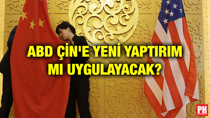 ABD ÇİN’E YENİ YAPTIRIM MI UYGULAYACAK?