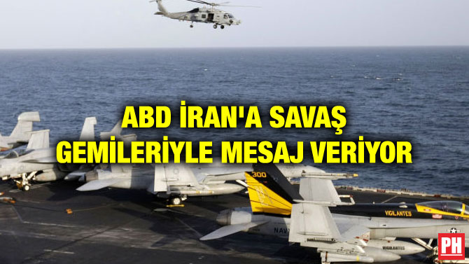 ABD İRAN’A SAVAŞ GEMİLERİYLE MESAJ VERİYOR