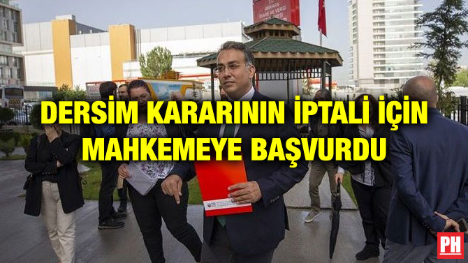 DERSİM KARARININ İPTALİ İÇİN MAHKEMEYE BAŞVURDU