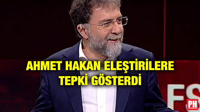 AHMET HAKAN ELEŞTİRİLERE TEPKİ GÖSTERDİ