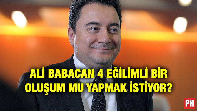 ALİ BABACAN 4 EĞİLİMLİ BİR OLUŞUM MU YAPMAK İSTİYOR?