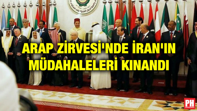 ARAP ZİRVESİ’NDE İRAN’IN MÜDAHALELERİ KINANDI