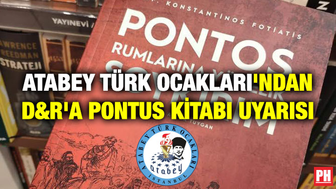 ATABEY TÜRK OCAKLARI’NDAN D&R’A PONTUS KİTABI UYARISI