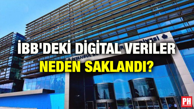 İBB’DEKİ DİGİTAL VERİLER NEDEN SAKLANDI?