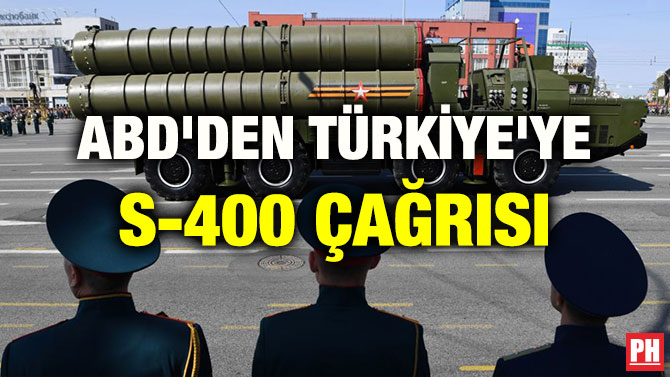 ABD’DEN TÜRKİYE’YE S-400 ÇAĞRISI