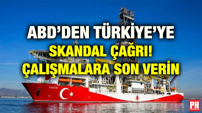 ABD’DEN TÜRKİYE’YE SKANDAL ÇAĞRI! ÇALIŞMALARA SON VERİN