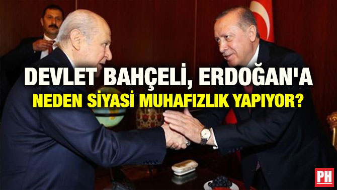 DEVLET BAHÇELİ, ERDOĞAN’A NEDEN SİYASİ MUHAFIZLIK YAPIYOR?