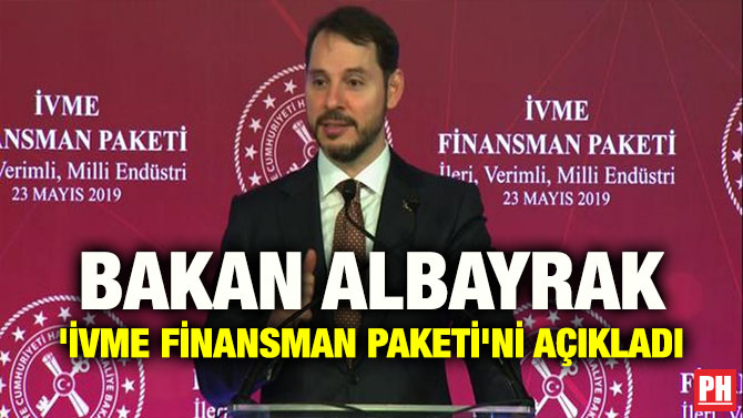 BAKAN ALBAYRAK ‘İVME FİNANSMAN PAKETİ’Nİ AÇIKLADI