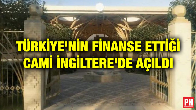 TÜRKİYE’NİN FİNANSE ETTİĞİ CAMİ İNGİLTERE’DE AÇILDI