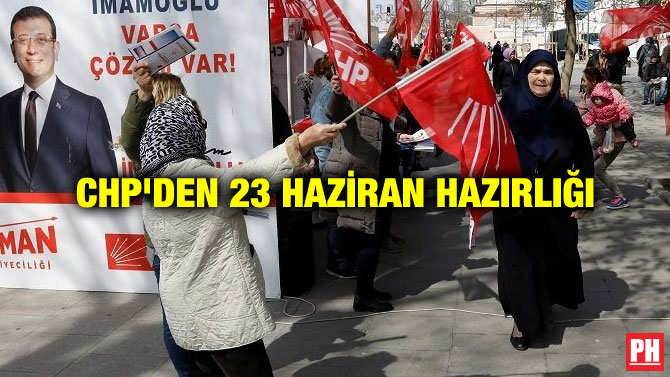 CHP’DEN 23 HAZİRAN HAZIRLIĞI