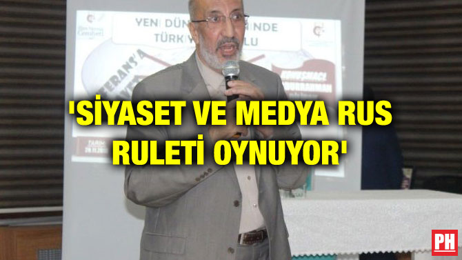 ‘SİYASET VE MEDYA RUS RULETİ OYNUYOR’