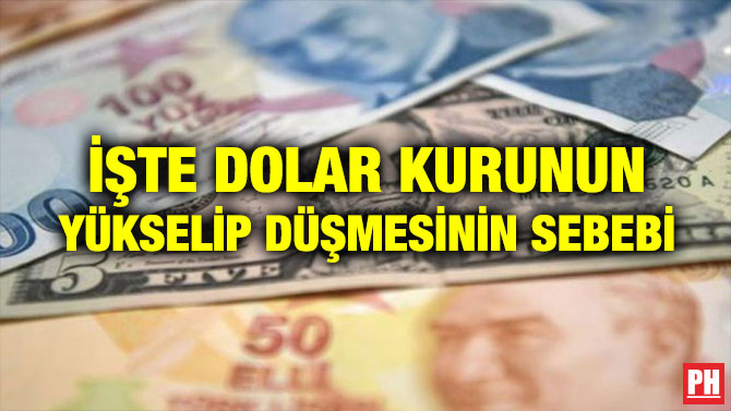 İŞTE DOLAR KURUNUN YÜKSELİP DÜŞMESİNİN SEBEBİ