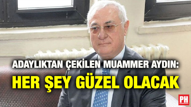 ADAYLIKTAN ÇEKİLEN MUAMMER AYDIN: HER ŞEY GÜZEL OLACAK