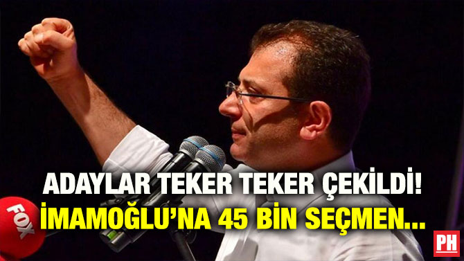 ADAYLAR TEKER TEKER ÇEKİLDİ! İMAMOĞLU’NA 45 BİN SEÇMEN…