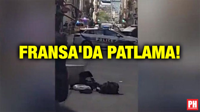FRANSA’DA PATLAMA!