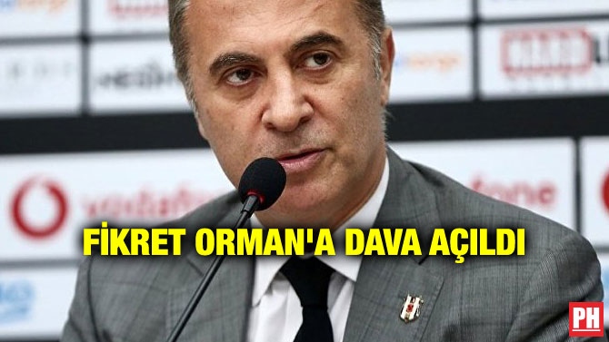 FİKRET ORMAN’A DAVA AÇILDI