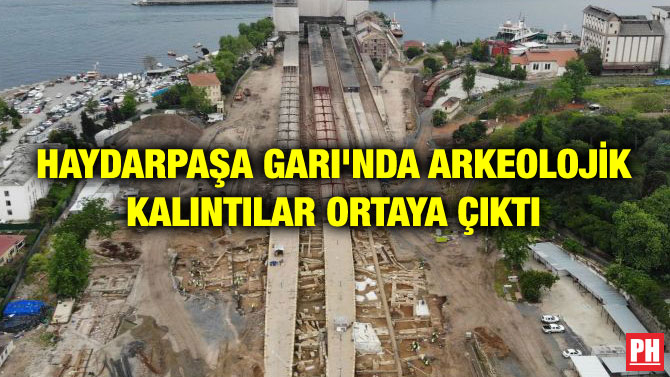 HAYDARPAŞA GARI’NDA ARKEOLOJİK KALINTILAR ORTAYA ÇIKTI