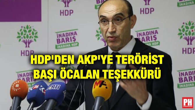 HDP’DEN AKP’YE TERÖRİST BAŞI ÖCALAN TEŞEKKÜRÜ