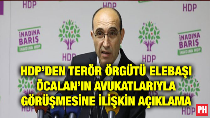 HDP’DEN TERÖR ÖRGÜTÜ ELEBAŞI ÖCALAN’IN AVUKATLARIYLA GÖRÜŞMESİNE İLİŞKİN AÇIKLAMA
