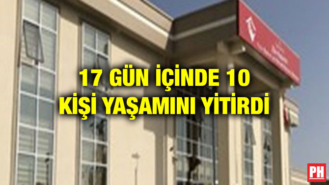 17 GÜN İÇİNDE 10 KİŞİ YAŞAMINI YİTİRDİ