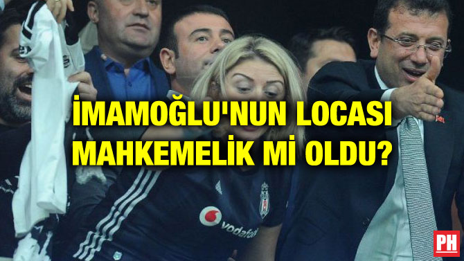 İMAMOĞLU’NUN LOCASI MAHKEMELİK Mİ OLDU?