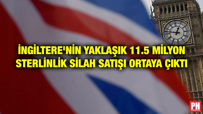 İNGİLTERE’NİN YAKLAŞIK 11.5 MİLYON STERLİNLİK SİLAH SATIŞI ORTAYA ÇIKTI
