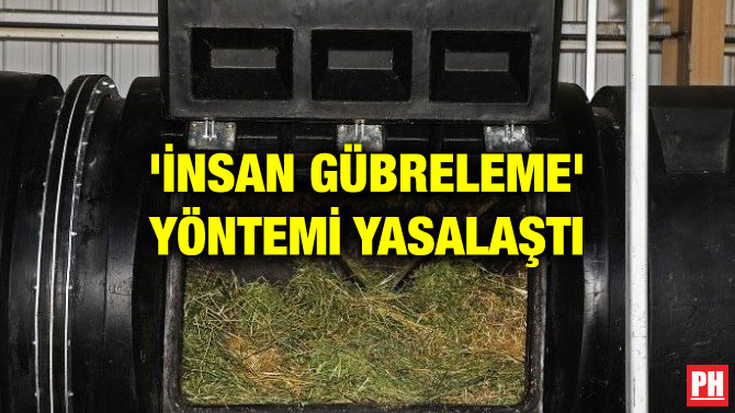 ‘İNSAN GÜBRELEME’ YÖNTEMİ YASALAŞTI