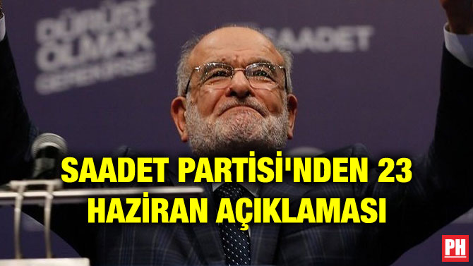 SAADET PARTİSİ’NDEN 23 HAZİRAN AÇIKLAMASI