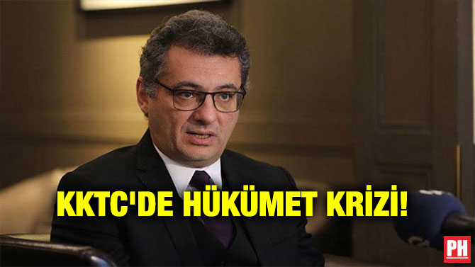KKTC’DE HÜKÜMET KRİZİ!