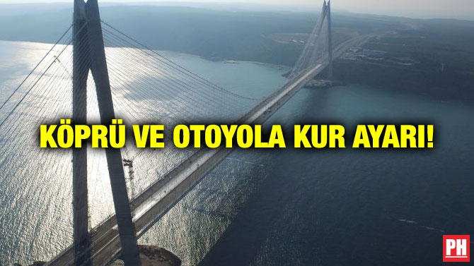 KÖPRÜ VE OTOYOLA KUR AYARI!
