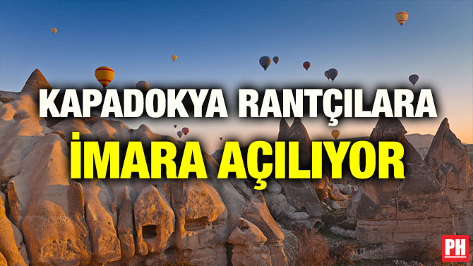 KAPADOKYA RANTÇILARA İMARA AÇILIYOR